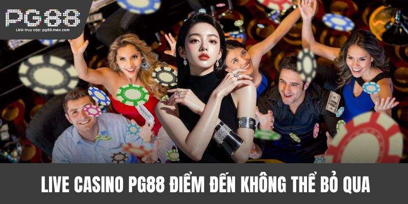 Live casino PG88 điểm đến không thể bỏ qua