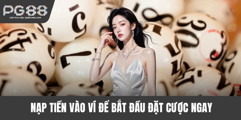 Nạp tiền vào ví để bắt đầu đặt cược ngay