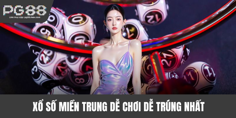 Xổ số miền Trung dễ chơi dễ trúng nhất
